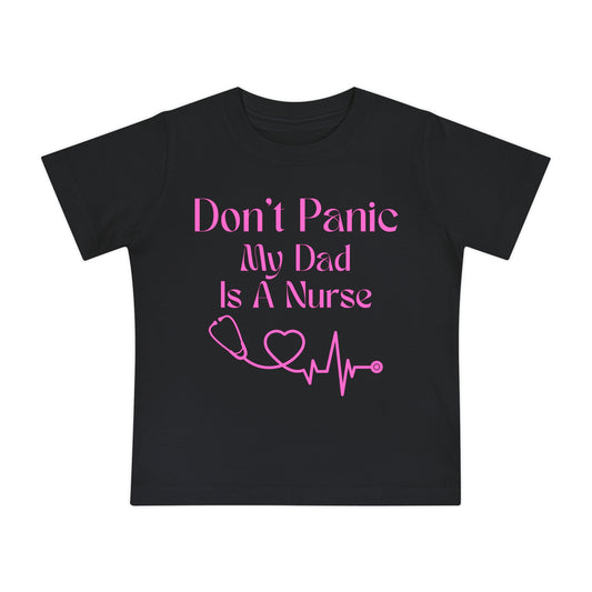 Baby T-Shirt — "Don’t Panic My Dad Is A Nurse" Pink Nurse Dad Infant Tee