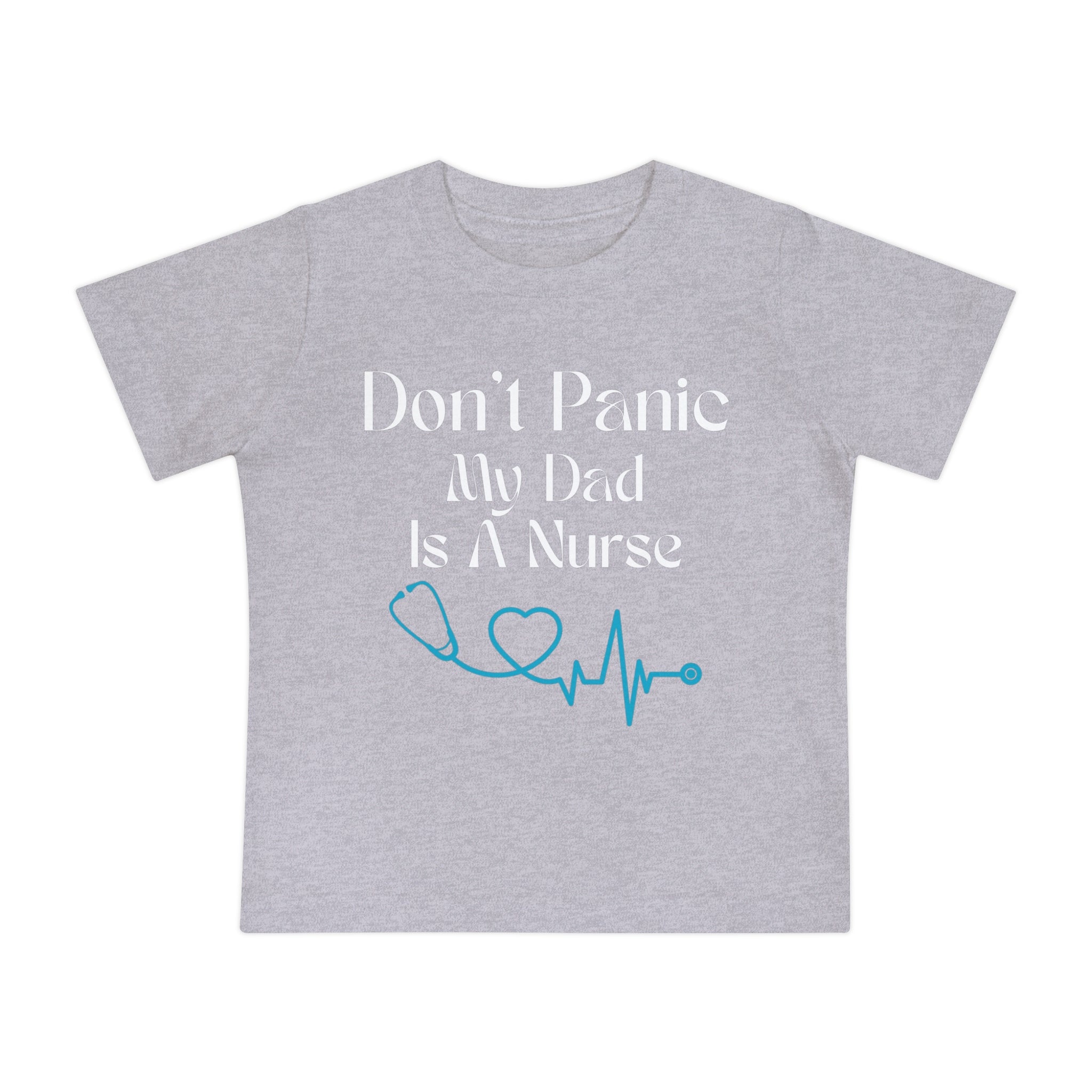 Baby T-Shirt "Don't Panic My Dad Is A Nurse" — Cute Nurse Dad Infant Tee