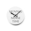 Moving On Nurse Time Acrylic Wall Clock — Minimalist Nurse Gift