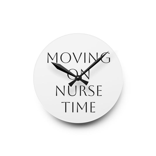 Moving On Nurse Time Acrylic Wall Clock — Minimalist Nurse Gift