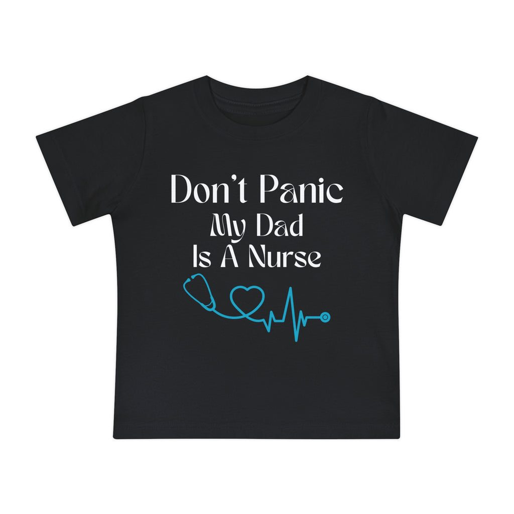 Baby T-Shirt "Don't Panic My Dad Is A Nurse" — Cute Nurse Dad Infant Tee