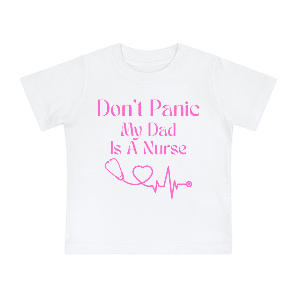 Baby T-Shirt — "Don’t Panic My Dad Is A Nurse" Pink Nurse Dad Infant Tee