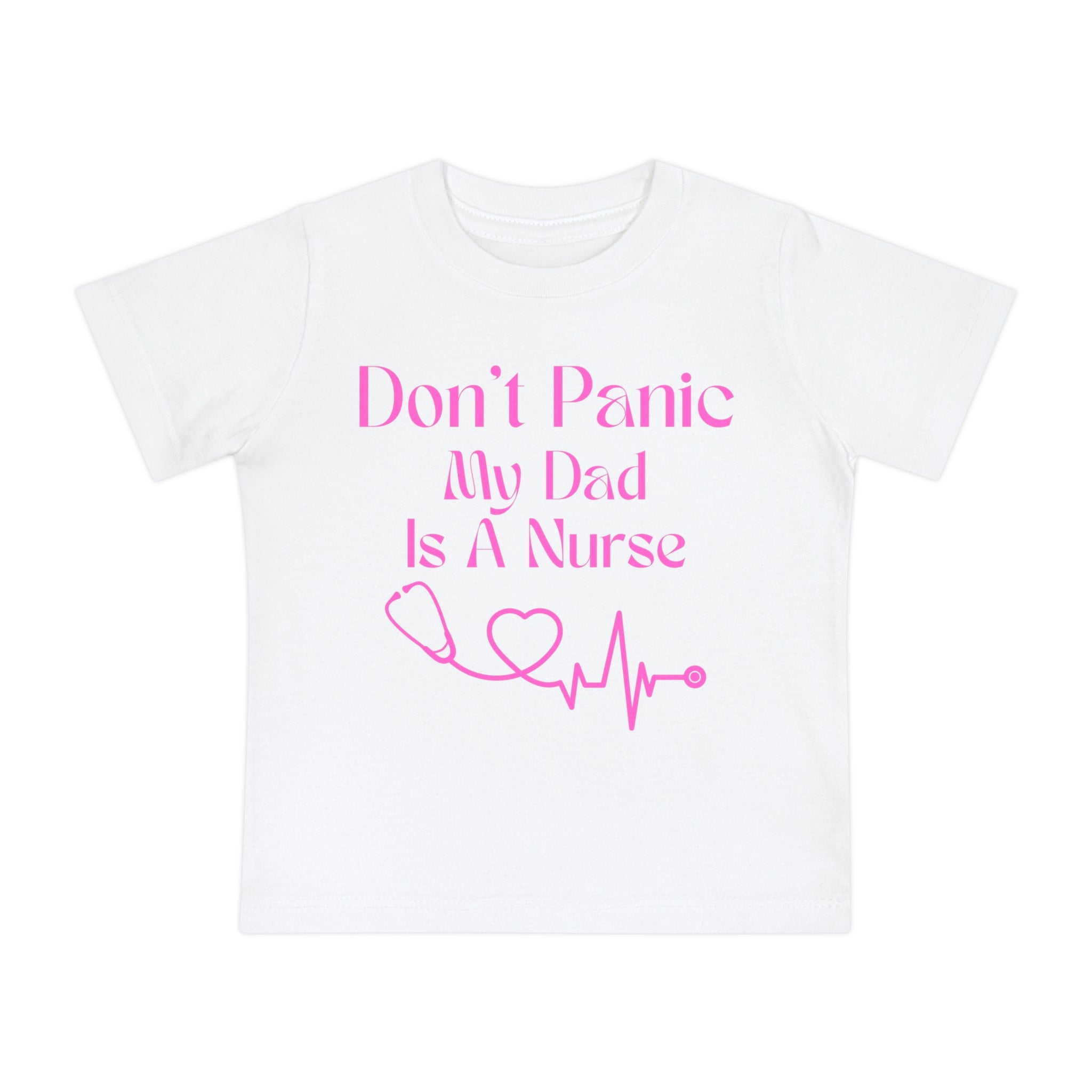 Baby T-Shirt — "Don’t Panic My Dad Is A Nurse" Pink Nurse Dad Infant Tee