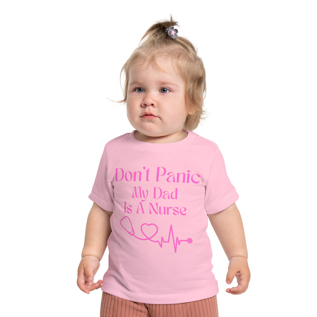 Baby T-Shirt — "Don’t Panic My Dad Is A Nurse" Pink Nurse Dad Infant Tee