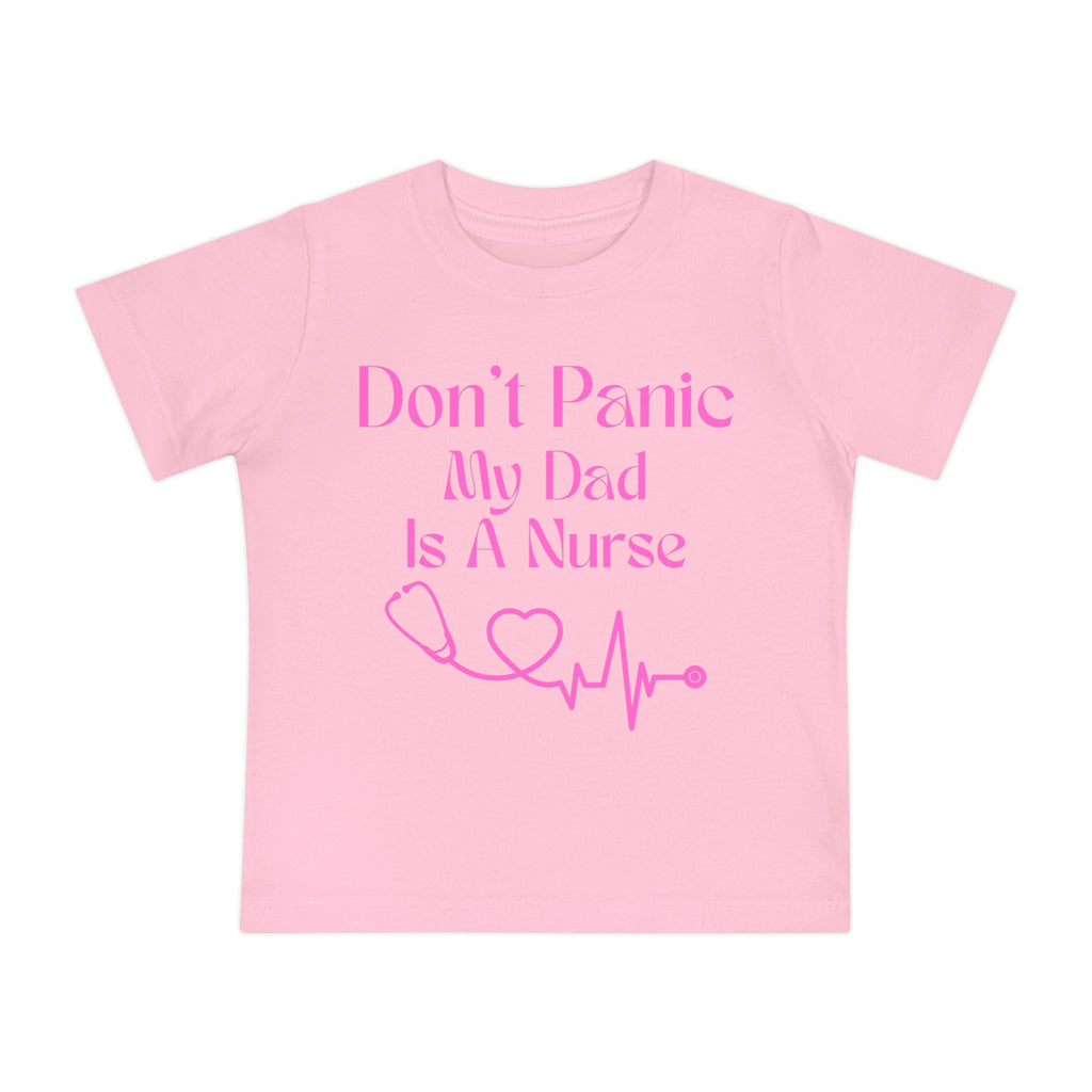 Baby T-Shirt — "Don’t Panic My Dad Is A Nurse" Pink Nurse Dad Infant Tee