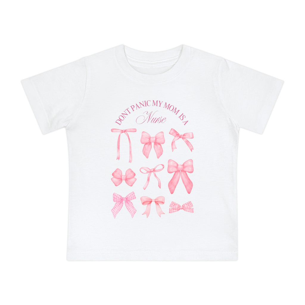 Baby T-Shirt — "Don't Panic My Mom is a Nurse" Pink Bows Infant Tee