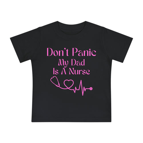 Baby T-Shirt — "Don’t Panic My Dad Is A Nurse" Pink Nurse Dad Infant Tee